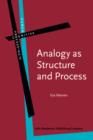 Image for Analogy as Structure and Process: Approaches in linguistics, cognitive psychology and philosophy of science