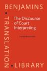 Image for The discourse of court interpreting: discourse practices of the law, the witness and the interpreter