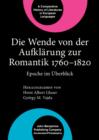 Image for Die Wende von der Aufklarung zur Romantik 1760-1820: Epoche im Uberblick