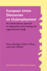 Image for European Union discourses on un/employment: an interdisciplinary approach to employment, policy-making and organizational change