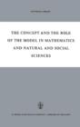 Image for The Concept and the Role of the Model in Mathematics and Natural and Social Sciences : Proceedings of the Colloquium sponsored by the Division of Philosophy of Sciences of the International Union of H