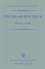 Image for The Solar Spectrum &lt;Pro>Proceedings of the Symposium Held at the University of Utrecht, 26-31 August 1963