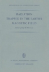 Image for Radiation Trapped in the Earth’s Magnetic Field : Proceedings of the Advanced Study Institute Held at the Chr. Michelsen Institute, Bergen, Norway August 16–September 3, 1965