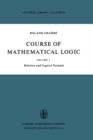 Image for Course of Mathematical Logic : Volume I Relation and Logical Formula