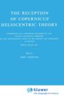Image for The Reception of Copernicus’ Heliocentric Theory : Proceedings of a Symposium Organized by the Nicolas Copernicus Committee of the International Union of the History and Philosophy of Science Torun, P