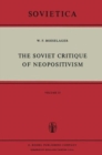 Image for The Soviet Critique of Neopositivism : The History and Structure of the Critique of Logical Positivism and Related Doctrines by Soviet Philosophers in the Years 1947–1967