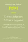 Image for Clinical Judgment: A Critical Appraisal : Proceedings of the Fifth Trans-Disciplinary Symposium on Philosophy and Medicine Held at Los Angeles, California, April 14–16, 1977