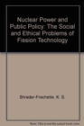 Image for Nuclear Power and Public Policy : The Social and Ethical Problems of Fission Technology