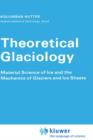 Image for Theoretical Glaciology : Material Science of Ice and the Mechanics of Glaciers and Ice Sheets