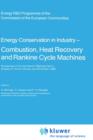 Image for Energy Conserve in Industry — Combustion, Heat Recovery and Rankine Cycle Machines : Proceedings of the Contractors’ Meetings held in Brussels on 10 and 18 June, and 29 October 1982