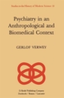 Image for Psychiatry in an Anthropological and Biomedical Context : Philosophical Presuppositions and Implications of German Psychiatry, 1820-70