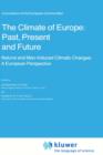 Image for The Climate of Europe: Past, Present and Future : Natural and Man-Induced Climatic Changes: A European Perspective