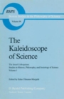 Image for The Kaleidoscope of Science : The Israel Colloquium: Studies in History, Philosophy, and Sociology of Science Volume 1