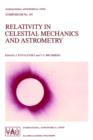 Image for Relativity in Celestial Mechanics and Astrometry : High Precision Dynamical Theories and Observational Verifications