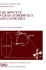 Image for The Impact of VLBI on Astrophysics and Geophysics : Proceedings of the 129th Symposium of the International Astronomical Union Held in Cambridge, Massachusetts, U.S.A., May 10–15, 1987