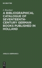 Image for A Bibliographical Catalogue of Seventeenth-Century German Books Published in Holland