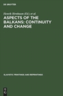 Image for Aspects of the Balkans: Continuity and Change : Contributions to the International Balkan Conference held at UCLA, October 23-28, 1969