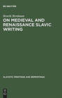 Image for On Medieval and Renaissance Slavic Writing : Selected Essays