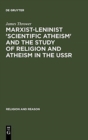 Image for Marxist-Leninist &#39;Scientific Atheism&#39; and the Study of Religion and Atheism in the USSR