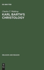 Image for Karl Barth&#39;s Christology : Its Basic Alexandrian Character