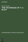Image for The Technique of T. S. Eliot : A Study of the Orchestration of Meaning in Eliot&#39;s Poetry