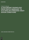Image for A Diachronic Phonology from Proto-Germanic to Old English Stressing West-Saxon Conditions