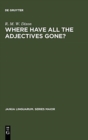 Image for Where have All the Adjectives Gone? : And Other Essays in Semantics and Syntax