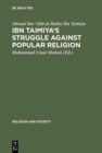 Image for Ibn Taimiya&#39;s Struggle Against Popular Religion : With an Annotated Translation of His Kitab iqtida as-sirat al-mustaqim mukhalafat ashab al-jahim