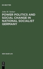 Image for Power Politics and Social Change in National Socialist Germany : A Process of Escalation into Mass Destruction