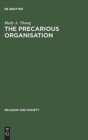 Image for The Precarious Organisation : Sociological Explorations of the Church&#39;s Mission and Structure