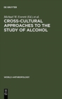 Image for Cross-Cultural Approaches to the Study of Alcohol : An Interdisciplinary Perspective
