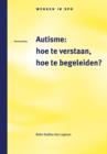 Image for Autisme: Hoe Te Verstaan, Hoe Te Begeleiden?