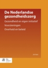 Image for De Nederlandse gezondheidszorg : Bevolking en gezondheid Voorzieningen Beleid