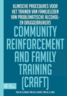 Image for Community Reinforcement and Family Training (CRAFT) : klinische procedures voor het trainen van familieleden van problematisch alcohol- en/of druggebruikers