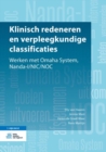 Image for Klinisch redeneren en verpleegkundige classificaties : Werken met Omaha System, Nanda-I/NIC/NOC