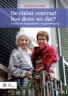 Image for De client centraal, hoe doen we dat?