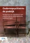 Image for Ouderenpsychiatrie de praktijk: Herkennen en signaleren van psychische en psychiatrische aandoeningen
