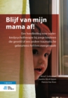 Image for Blijf Van Mijn Mama Af!: Een Handleiding Voor Ouder-Kindpsychotherapie Bij Jonge Kinderen Die Geweld of Een Andere Traumatische Gebeurtenis Hebben Meegemaakt
