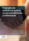 Image for Praktijkboek antisociaal gedrag en persoonlijkheidsproblematiek