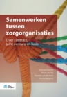 Image for Samenwerken Tussen Zorgorganisaties : Over Contract, Joint Venture En Fusie