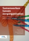 Image for Samenwerken Tussen Zorgorganisaties: Over Contract, Joint Venture En Fusie