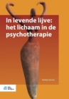 Image for In Levende Lijve: Het Lichaam in de Psychotherapie