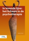 Image for In Levende Lijve: Het Lichaam in De Psychotherapie