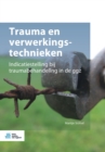 Image for Trauma En Verwerkingstechnieken : Indicatiestelling Bij Traumabehandeling in de Ggz