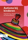 Image for Autisme Bij Kinderen: Signalering, Diagnostiek En Behandeling