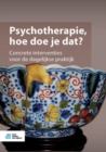 Image for Psychotherapie, hoe doe je dat?: Concrete interventies voor de dagelijkse praktijk