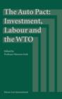 Image for The Auto Pact: Investment, Labour and the WTO : Investment, Labour and the WTO