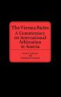 Image for The Vienna Rules : A Commentary on International Arbitration in Austria