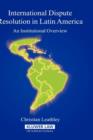 Image for International Dispute Resolution in Latin America : An Institutional Overview