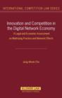Image for Innovation and Competition in the Digital Network Economy : A Legal and Economic Assessment on Multy-tying Practices and Network Effects